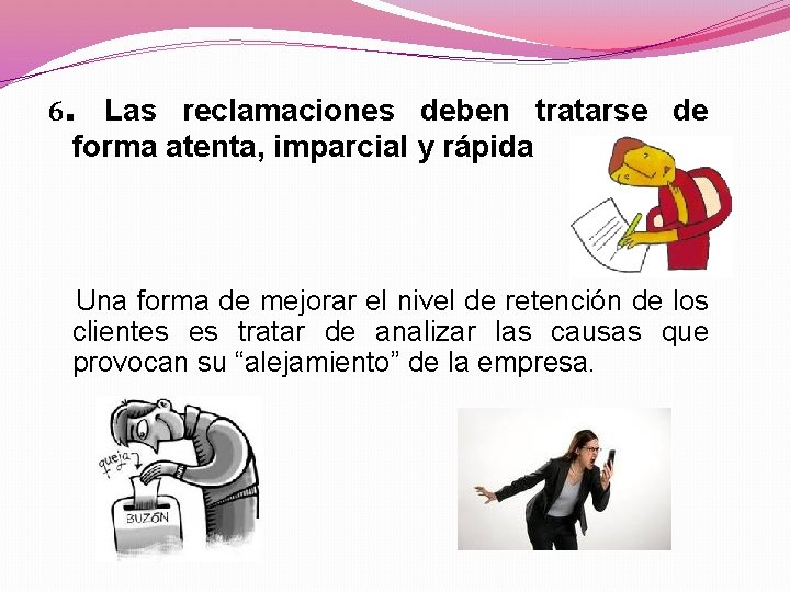 6. Las reclamaciones deben tratarse de forma atenta, imparcial y rápida Una forma de