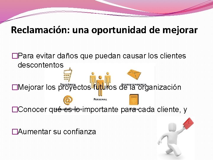 Reclamación: una oportunidad de mejorar �Para evitar daños que puedan causar los clientes descontentos