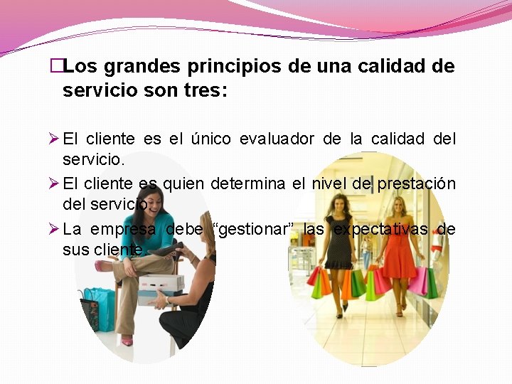 �Los grandes principios de una calidad de servicio son tres: Ø El cliente es