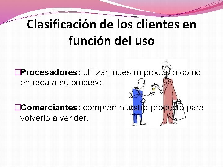 Clasificación de los clientes en función del uso �Procesadores: utilizan nuestro producto como entrada