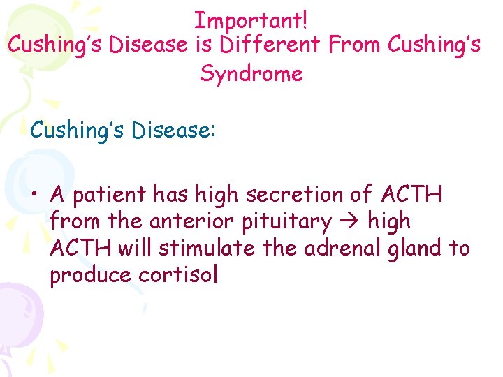 Important! Cushing’s Disease is Different From Cushing’s Syndrome Cushing’s Disease: • A patient has