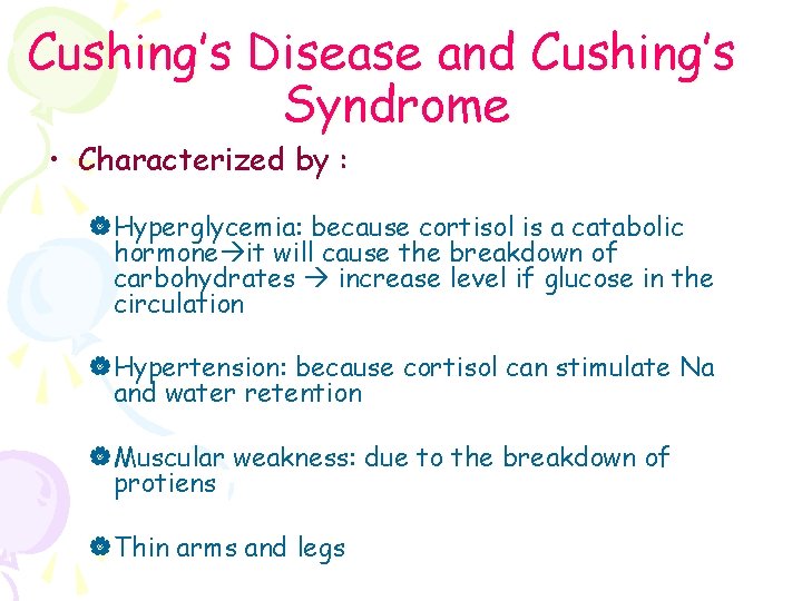 Cushing’s Disease and Cushing’s Syndrome • Characterized by : |Hyperglycemia: because cortisol is a