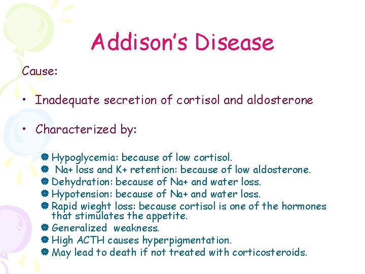 Addison’s Disease Cause: • Inadequate secretion of cortisol and aldosterone • Characterized by: |