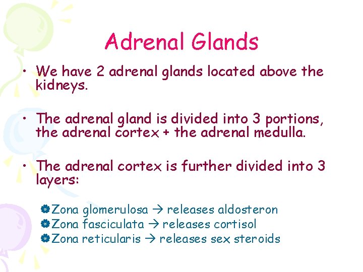 Adrenal Glands • We have 2 adrenal glands located above the kidneys. • The