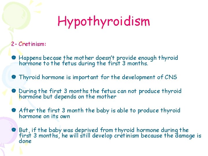 Hypothyroidism 2 - Cretinism: | Happens becase the mother doesn’t provide enough thyroid hormone