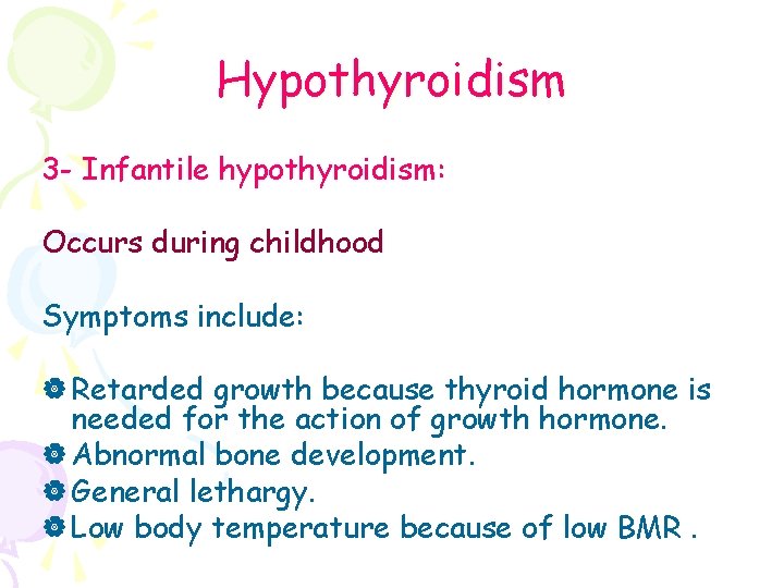 Hypothyroidism 3 - Infantile hypothyroidism: Occurs during childhood Symptoms include: | Retarded growth because