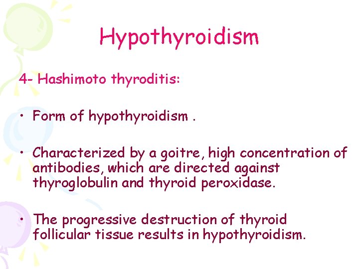 Hypothyroidism 4 - Hashimoto thyroditis: • Form of hypothyroidism. • Characterized by a goitre,