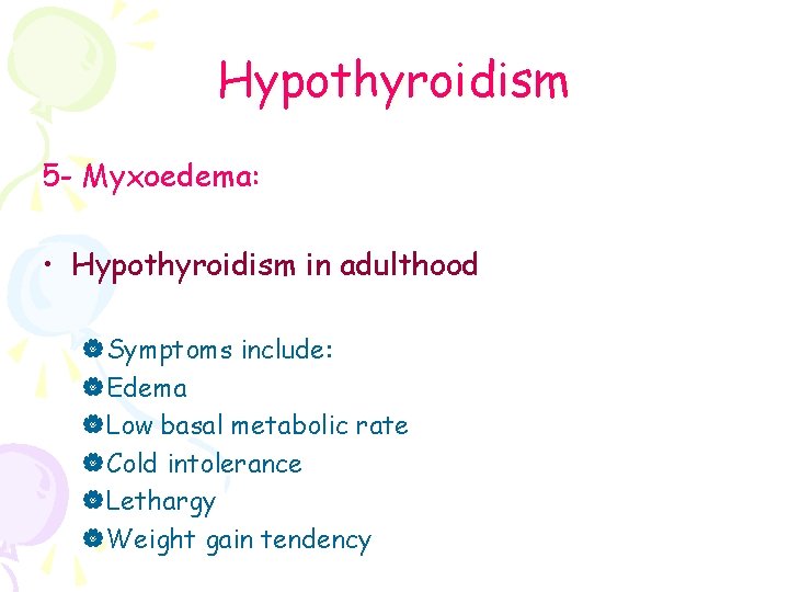 Hypothyroidism 5 - Myxoedema: • Hypothyroidism in adulthood |Symptoms include: |Edema |Low basal metabolic