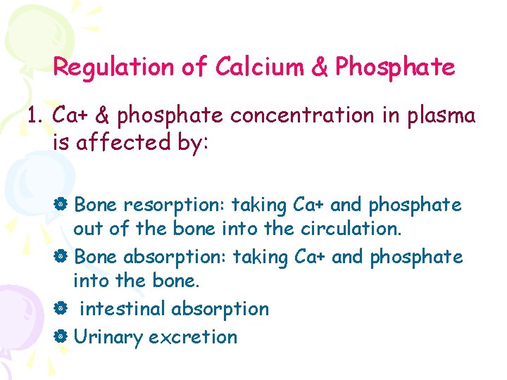 Regulation of Calcium & Phosphate 1. Ca+ & phosphate concentration in plasma is affected