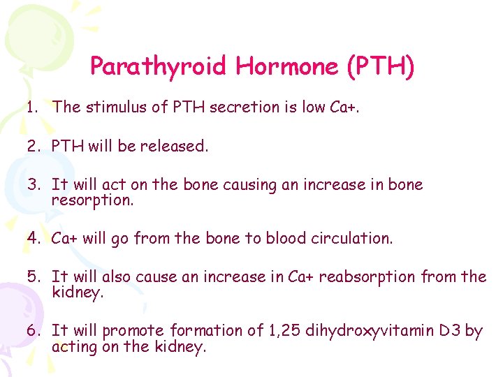 Parathyroid Hormone (PTH) 1. The stimulus of PTH secretion is low Ca+. 2. PTH