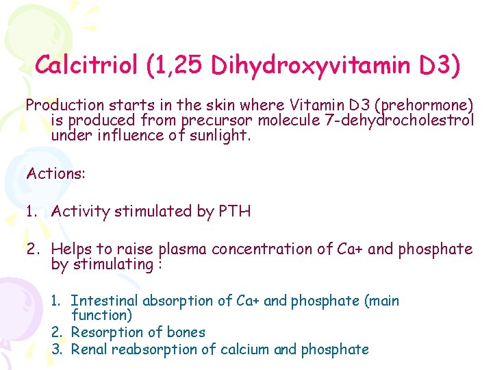 Calcitriol (1, 25 Dihydroxyvitamin D 3) Production starts in the skin where Vitamin D