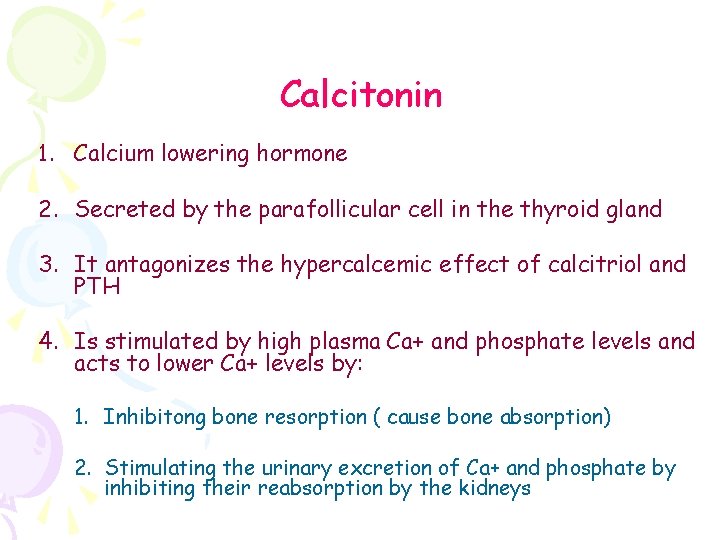 Calcitonin 1. Calcium lowering hormone 2. Secreted by the parafollicular cell in the thyroid