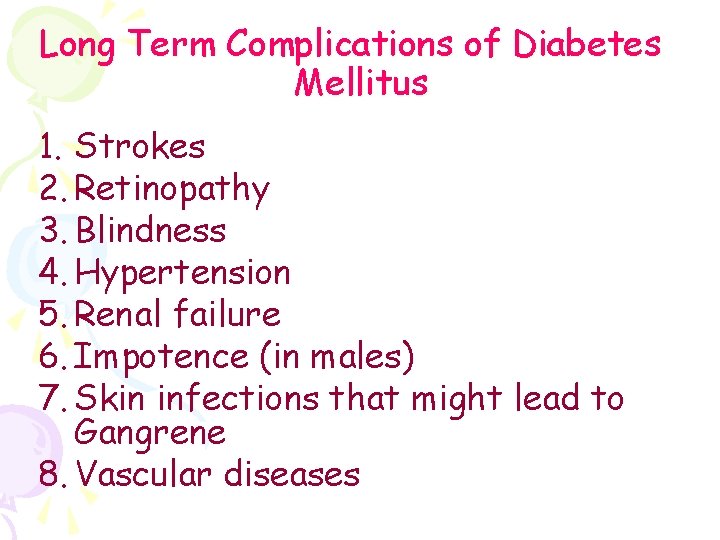 Long Term Complications of Diabetes Mellitus 1. Strokes 2. Retinopathy 3. Blindness 4. Hypertension