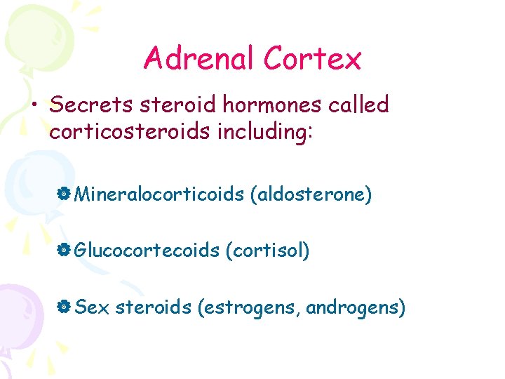 Adrenal Cortex • Secrets steroid hormones called corticosteroids including: |Mineralocorticoids (aldosterone) |Glucocortecoids (cortisol) |Sex