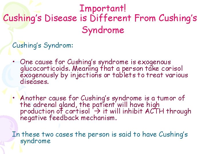 Important! Cushing’s Disease is Different From Cushing’s Syndrome Cushing’s Syndrom: • One cause for