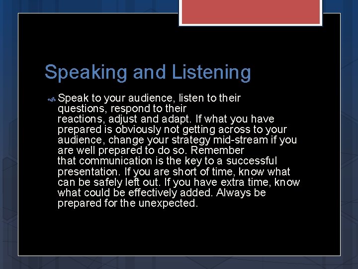 Speaking and Listening Speak to your audience, listen to their questions, respond to their
