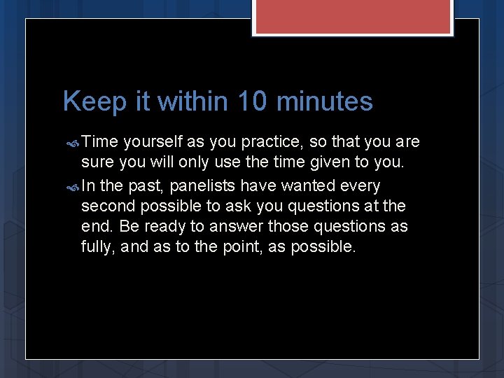 Keep it within 10 minutes Time yourself as you practice, so that you are