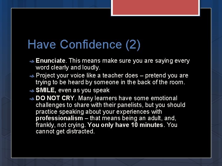 Have Confidence (2) Enunciate. This means make sure you are saying every word clearly