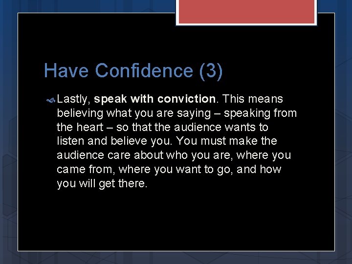 Have Confidence (3) Lastly, speak with conviction. This means believing what you are saying