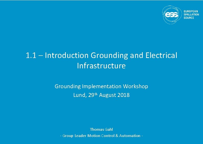 1. 1 – Introduction Grounding and Electrical Infrastructure Grounding Implementation Workshop Lund, 29 th