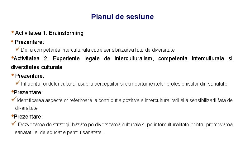 Planul de sesiune • Activitatea 1: Brainstorming • Prezentare: üDe la competenta interculturala catre