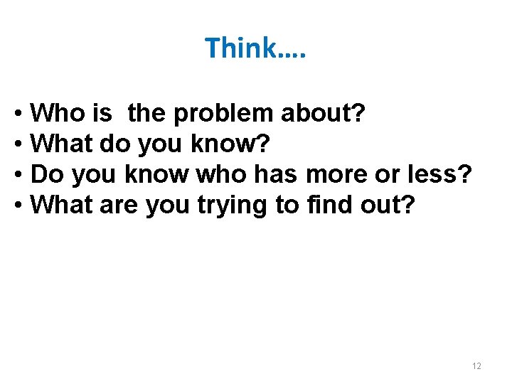 Think…. • Who is the problem about? • What do you know? • Do