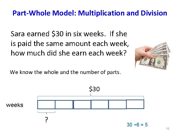 Part-Whole Model: Multiplication and Division Sara earned $30 in six weeks. If she is