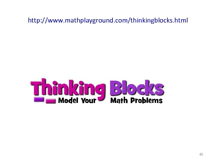 http: //www. mathplayground. com/thinkingblocks. html 40 
