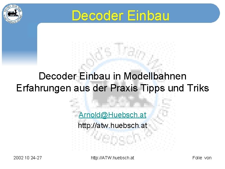 Decoder Einbau in Modellbahnen Erfahrungen aus der Praxis Tipps und Triks Arnold@Huebsch. at http: