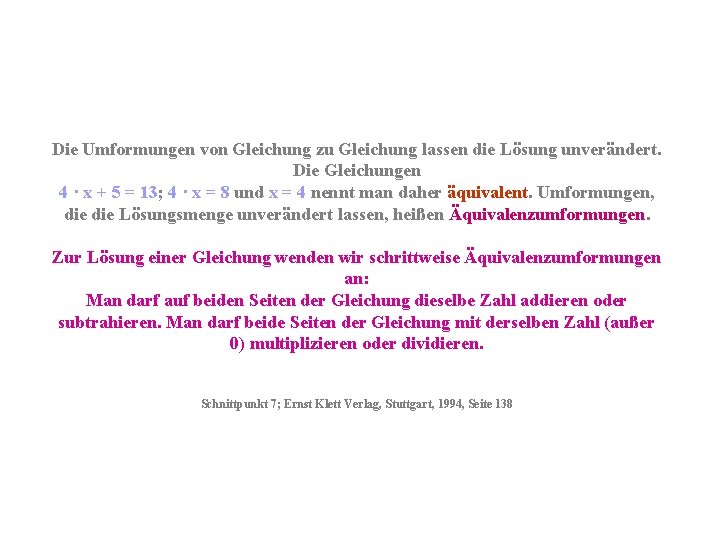 Die Umformungen von Gleichung zu Gleichung lassen die Lösung unverändert. Die Gleichungen 4 ·