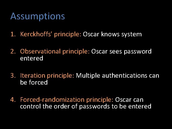 Assumptions 1. Kerckhoffs' principle: Oscar knows system 2. Observational principle: Oscar sees password entered
