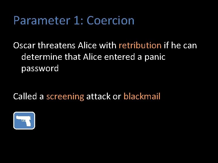 Parameter 1: Coercion Oscar threatens Alice with retribution if he can determine that Alice
