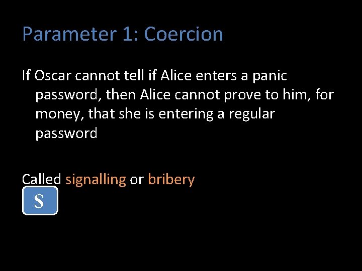 Parameter 1: Coercion If Oscar cannot tell if Alice enters a panic password, then