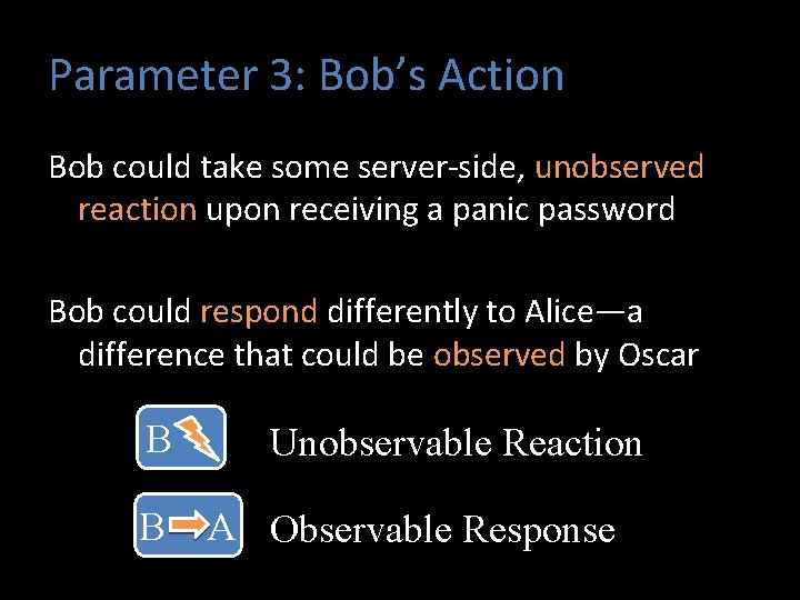 Parameter 3: Bob’s Action Bob could take some server-side, unobserved reaction upon receiving a