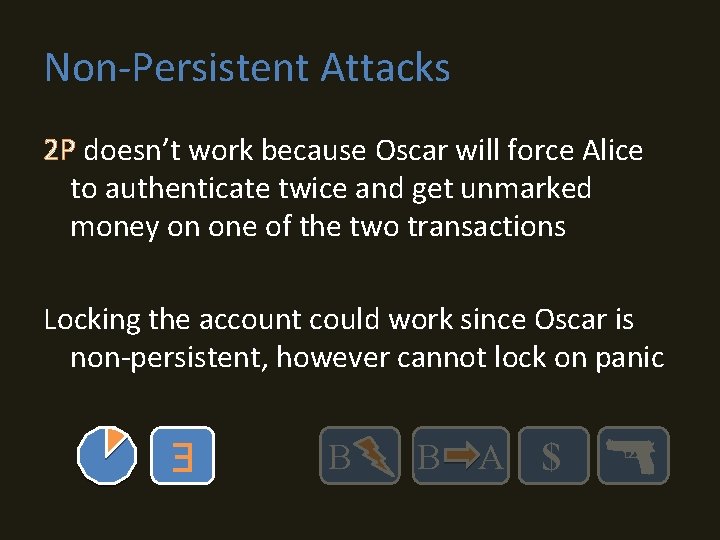Non-Persistent Attacks 2 P doesn’t work because Oscar will force Alice to authenticate twice
