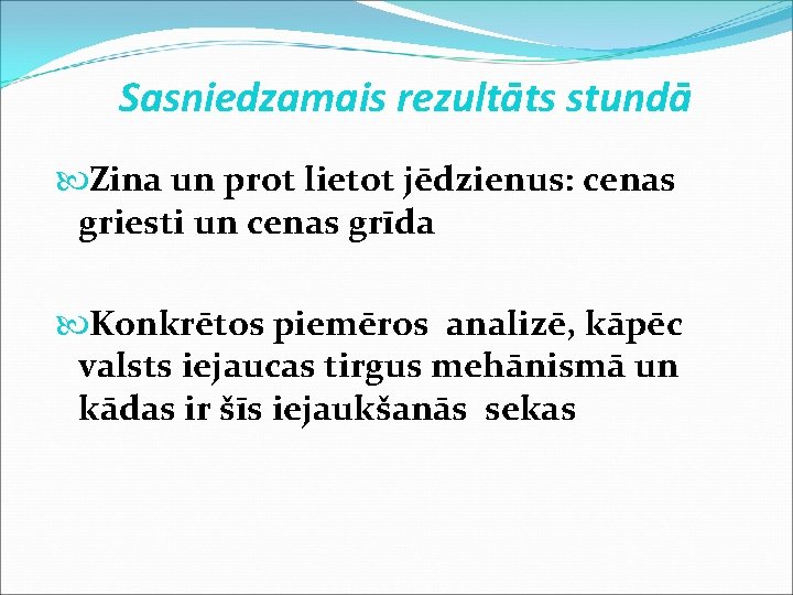 Sasniedzamais rezultāts stundā Zina un prot lietot jēdzienus: cenas griesti un cenas grīda Konkrētos