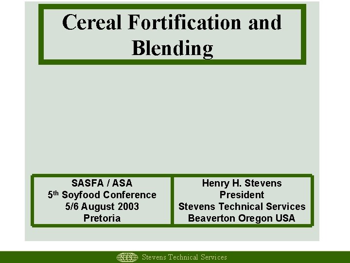 Cereal Fortification and Blending SASFA / ASA 5 th Soyfood Conference 5/6 August 2003