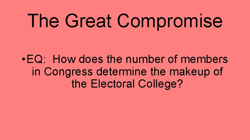 The Great Compromise • EQ: How does the number of members in Congress determine