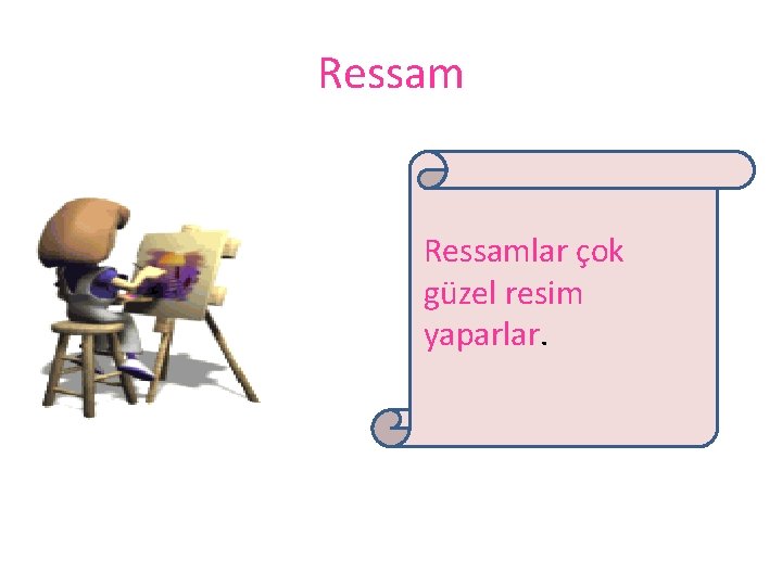 Ressamlar çok güzel resim yaparlar. 