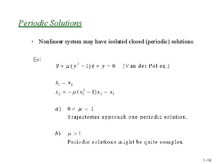 Periodic Solutions • Nonlinear system may have isolated closed (periodic) solutions. Ex: 1 -16