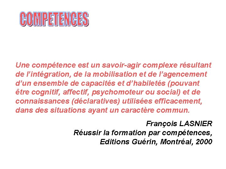 Une compétence est un savoir-agir complexe résultant de l’intégration, de la mobilisation et de