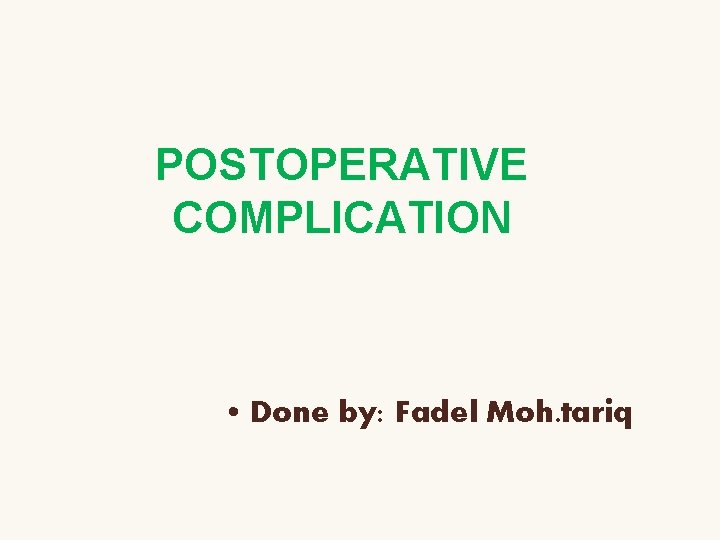 POSTOPERATIVE COMPLICATION • Done by: Fadel Moh. tariq 