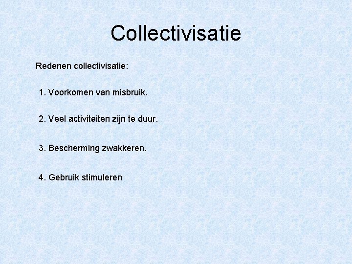 Collectivisatie Redenen collectivisatie: 1. Voorkomen van misbruik. 2. Veel activiteiten zijn te duur. 3.