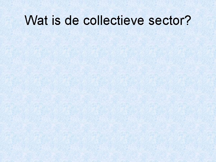 Wat is de collectieve sector? 