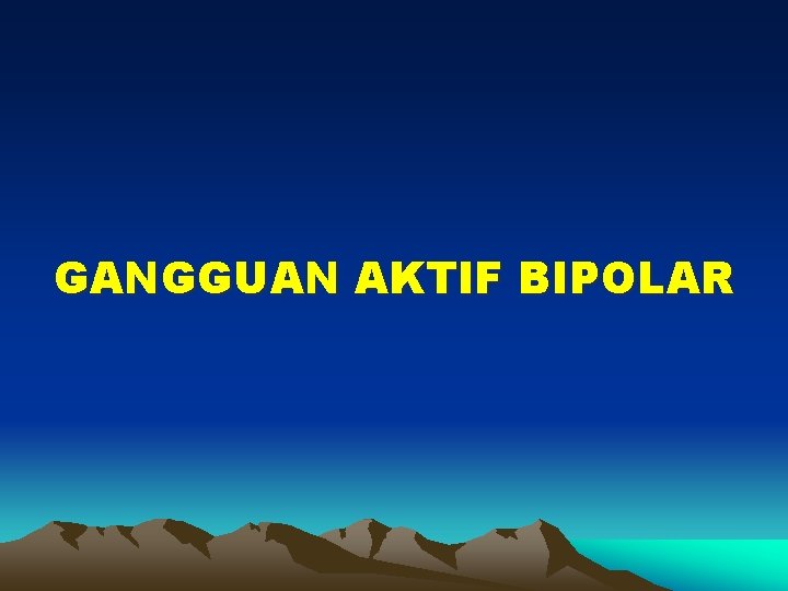 GANGGUAN AKTIF BIPOLAR 