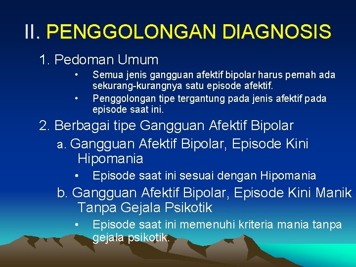II. PENGGOLONGAN DIAGNOSIS 1. Pedoman Umum • • Semua jenis gangguan afektif bipolar harus