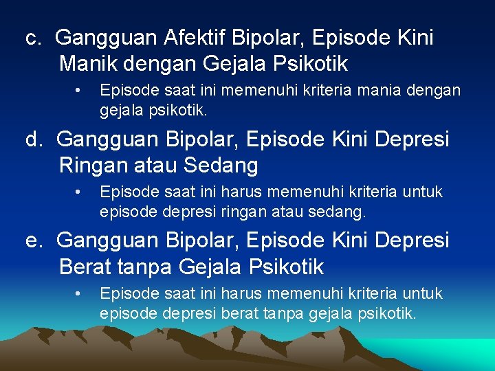 c. Gangguan Afektif Bipolar, Episode Kini Manik dengan Gejala Psikotik • Episode saat ini