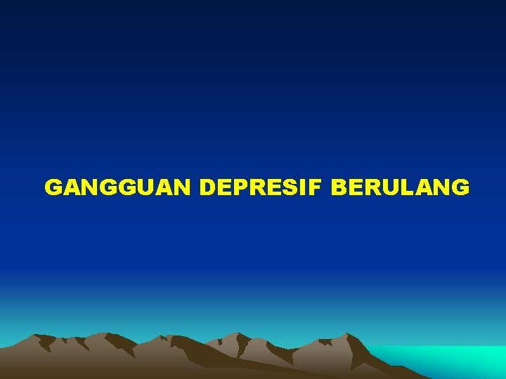 GANGGUAN DEPRESIF BERULANG 