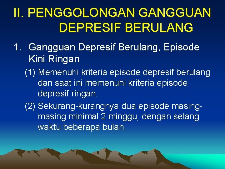 II. PENGGOLONGAN GANGGUAN DEPRESIF BERULANG 1. Gangguan Depresif Berulang, Episode Kini Ringan (1) Memenuhi