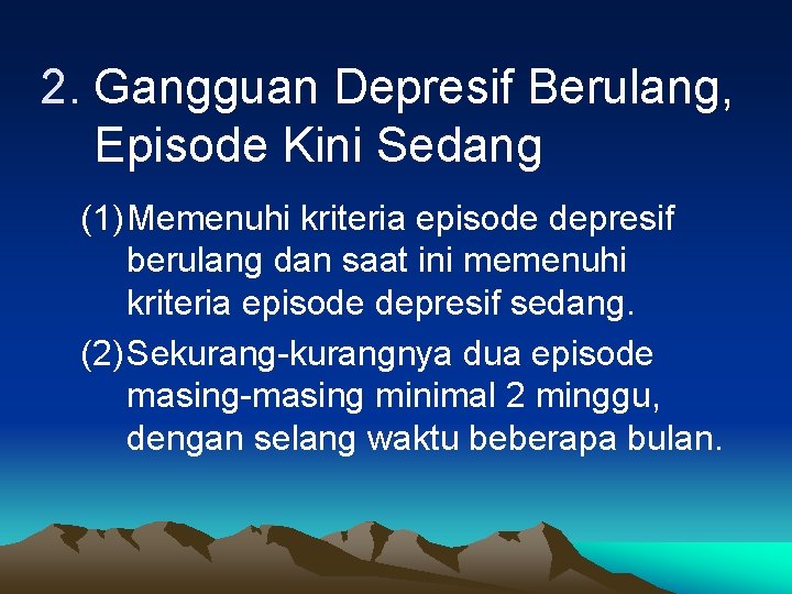 2. Gangguan Depresif Berulang, Episode Kini Sedang (1)Memenuhi kriteria episode depresif berulang dan saat
